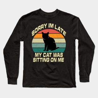 Vintage Sorry Im Late My Cat Was Sitting On Me Long Sleeve T-Shirt